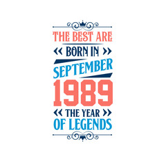 Best are born in September 1989. Born in September 1989 the legend Birthday