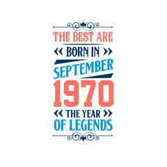 Best are born in September 1970. Born in September 1970 the legend Birthday