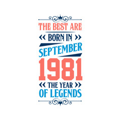 Best are born in September 1981. Born in September 1981 the legend Birthday
