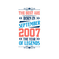 Best are born in September 2007. Born in September 2007 the legend Birthday