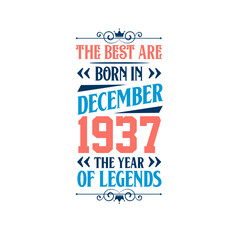 Best are born in December 1937. Born in December 1937 the legend Birthday