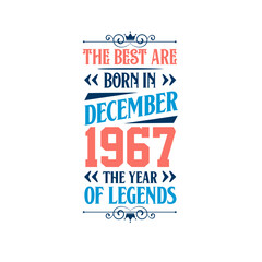 Best are born in December 1967. Born in December 1967 the legend Birthday