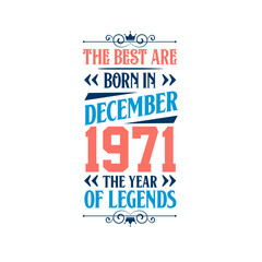 Best are born in December 1971. Born in December 1971 the legend Birthday