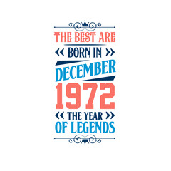 Best are born in December 1972. Born in December 1972 the legend Birthday