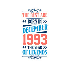 Best are born in December 1993. Born in December 1993 the legend Birthday