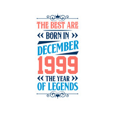 Best are born in December 1999. Born in December 1999 the legend Birthday
