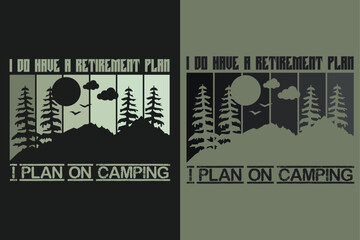 I Do Have A Retirement Plan I Plan On Camping, Camping Shirt, Outdoor Shirt, Mountain Shirt, Camping Lover Shirt, Adventure Shirt, Travel Shirt, Camping Gift, Camper, Camper Gift, Camping Group
