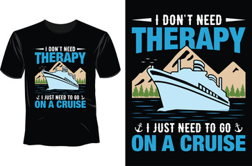 I Don't Need Therapy I Just Need To Go On A Cruise T Shirt Design