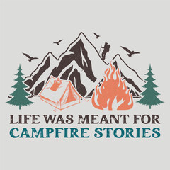 Life Was Meant For Campfire Stories Camping SVG Sublimation Vector Graphic T-Shirt Design