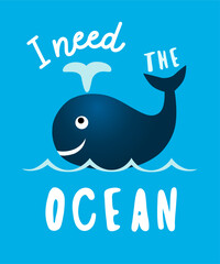 Obraz premium Cute whale for t shirt, I need the ocean. Vector illustration