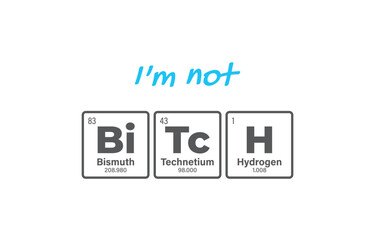 Obraz premium Vector inscription BITCH composed of individual elements of the periodic table. Text: I'm Not Bitch. Isolated on white background