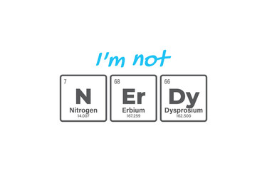 Vector inscription NERDY composed of individual elements of the periodic table. Text: I'm Not Nerdy. Isolated on white background