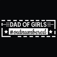 Dad of girls #outnumbered, Dad SVG T shirt Design Template