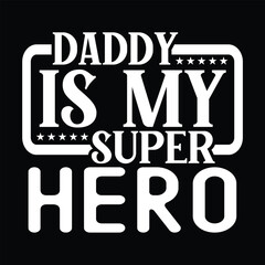 Daddy Is My Super Hero, Dad SVG T shirt Design Template