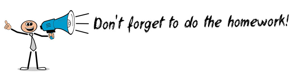Don't forget to do the homework!