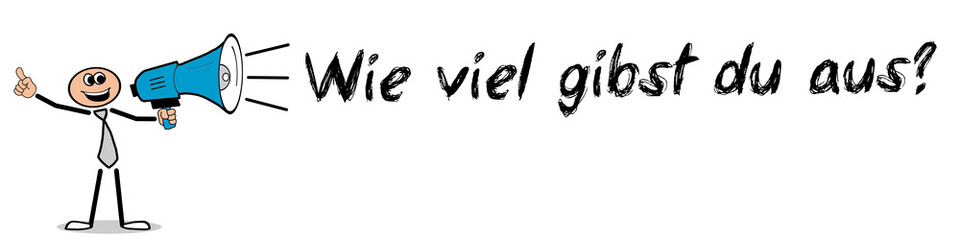 Wie viel gibst du aus?	