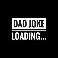 dad joke loading simple typography with black background - obrazy, fototapety, plakaty