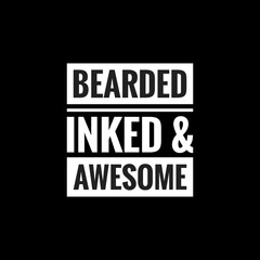 bearded inked and awesome simple typography with black background