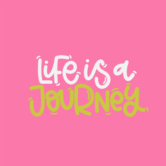 Vector handdrawn illustration. Lettering phrases Life is a journey. Idea for poster, postcard.  Inspirational quote. 