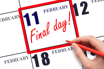 11th day of February. Hand writing text FINAL DAY on calendar date February 11. A reminder of the last day. Deadline. Business concept. Winter month, day of the year concept.