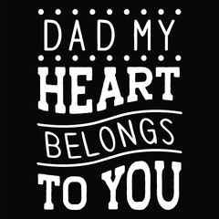 Obraz premium Dad My Heart Belongs to You, Dad SVG T shirt Design Template