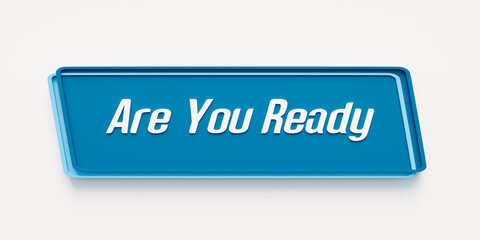Are You ready? Blue banner with the message, are you ready. Motivation, expectation, opportunity, chance, determination,  preparation, strategy and encouragement.