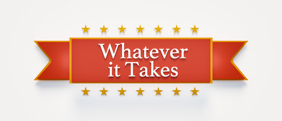Banner, short phrase, text sign with the words "whatever it takes". Motivation, encouragement, inspiration, challenge, determined, overcome, commit oneself, risky and go for it.