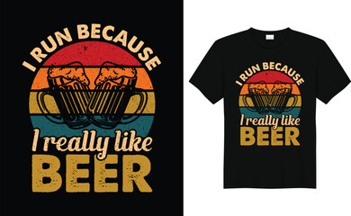 I Run Because I really Like Beer ,beer tshirt design, Drink Beer, Drink Beer tshirt design, Drink Beer design,With Print Ready Beer Lover Tshirt Design