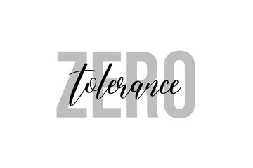 Simple modern typography design with text Zero Tolerance. Isolated on a white background in tones of grey color. Hand Lettering Quote. Aesthetic Calligraphy.