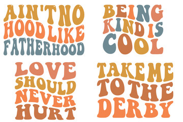 Ain't no hood like fatherhood, being kind is cool love should never hurt, take me to the derby retro wavy SVG t-shirt designs