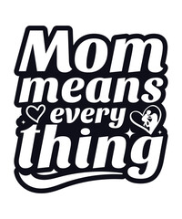 Mom means everything tshirt design