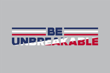 Be Unbreakable. A motivational and empowering slogan with the USA flag color concept on a gray background