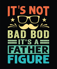 It's not a bad bod it's father figure T-shirt Design