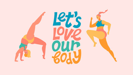 Body positive sports girls. Unique vector hand drawn inspirational, positive quote - Let's love our body . Modern typography.