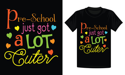 Pre-school  just got a lot cuter t-shirt, back to school shirt design, pre-school shirt