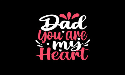 Dad you are my heart