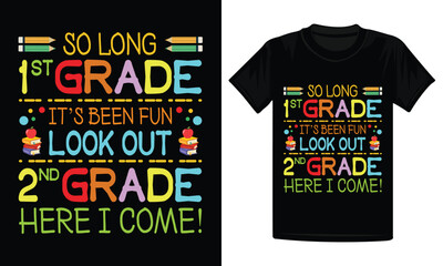 So long 1st Grade Its Been Fun Look Out 2nd Grade Here I Come T-Shirt Design, back to school shirt design, 2nd grade t-shirt 