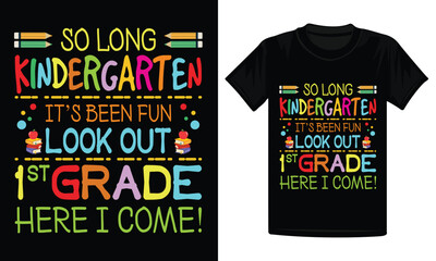 So long Kindergarten Its Been Fun Look Out 1st Grade Here I Come T-Shirt Design, back to school shirt design, 1st grade t-shirt