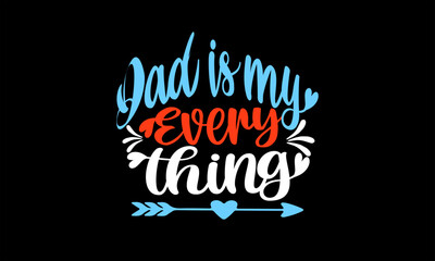 Dad is my every thing