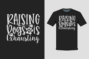 Inscribed shirt design raising dogs is exhausting, t-shirt template typography.