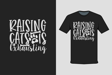 Inscribed shirt design raising cats is exhaisting, t-shirt template typography.