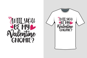 Inscribed tshirt design will you be my valentine gnome, t-shirt template typography.