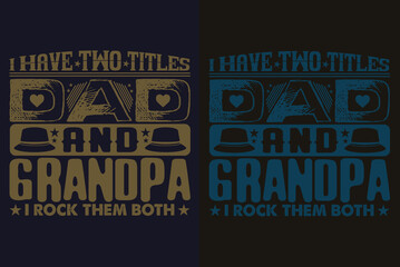 I Have Two Titles Dad And Grandpa I Rock Them Both, Grandad T-Shirt, Gifts Grandpa, Cool Grandpa Shirt, Grandfather Shirt, Gift For Grandfather, T-Shirt For Best Grandfather Ever, Grandfather Gifts