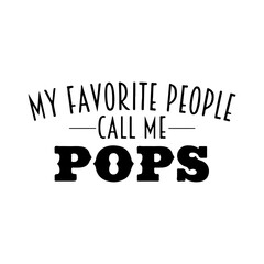 My Favorite People Call Me Pops Svg, Most Loved Pops Svg, Best Pops Ever, Fathers Day Svg, Cricut Cut Files, Papa Svg, Instant Download