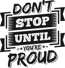 Don't Stop Until You're Proud, Motivational Typography Quote Design.