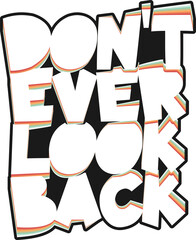 Fototapeta na wymiar Don't Ever Look Back, Motivational Typography Quote Design.