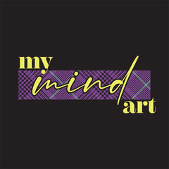 My mind art typography slogan for t shirt printing, tee graphic design, vector illustration.