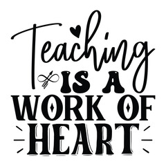 Teaching Is A Work Of Heart, , Teacher design vector file.