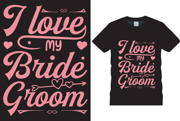 i love my bride groom t-shirt