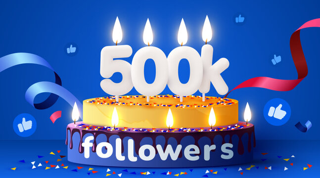 500k or 500000 followers thank you. Social Network friends, followers, subscribers and likes. Birthday cake with candles.